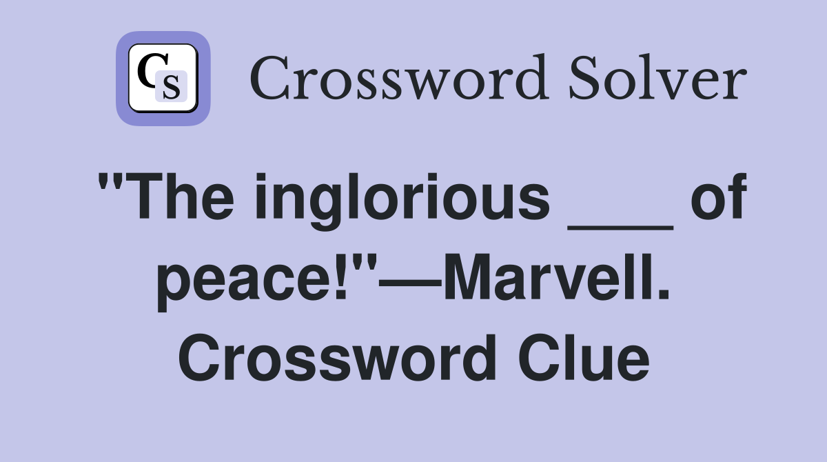 "The inglorious ___ of peace!"—Marvell. Crossword Clue Answers